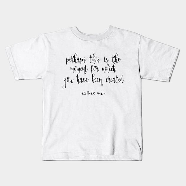 Perhaps this is the moment for which you have been Kids T-Shirt by Dhynzz